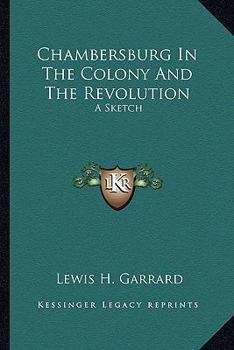 Paperback Chambersburg In The Colony And The Revolution: A Sketch Book