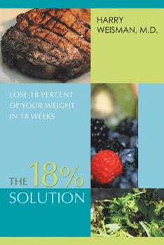 Paperback The 18% Solution: Lose 18 Percent Of Your Weight in 18 Weeks Book