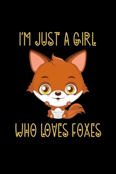 Paperback I'm Just a Girl Who Loves Foxes: Foxes Notebook - Cute Gift for Girls and Women (120 Lined Pages, 6" x 9") Book