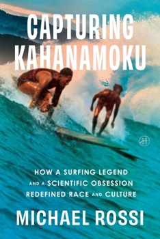 Hardcover Capturing Kahanamoku: How a Surfing Legend and a Scientific Obsession Redefined Race and Culture Book