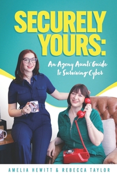 Paperback Securely Yours: An Agony Aunts' Guide To Surviving Cyber Book