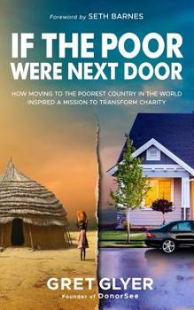 Paperback If The Poor Were Next Door: How moving to the poorest country in the world inspired a mission to transform charity Book