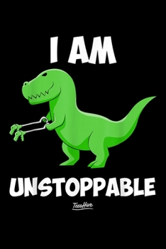 Paperback I Am Unstoppable Teeshive: I Am Unstoppable T Rex Humor Funny T Rex Dinosaur Journal/Notebook Blank Lined Ruled 6X9 100 Pages Book