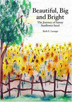 Paperback Beautiful, Big and Bright: The Journey of Sunny Sunflower Seed Book