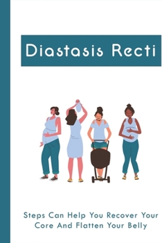 Paperback Diastasis Recti: Steps Can Help You Recover Your Core And Flatten Your Belly: How To Tighten Postpartum Belly Book