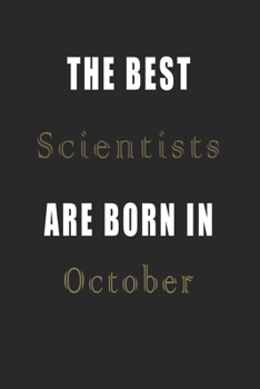 Paperback The best Scientists are born in October journal: Lined Scientists Diary Notebook, Journal or Planner and Scientists Gift, Thank You Gift for Scientist Book