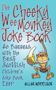 Paperback The Cheeky Wee Monkey Joke Book: Go Bananas with the Best Scottish Children's Joke Book Ever Book