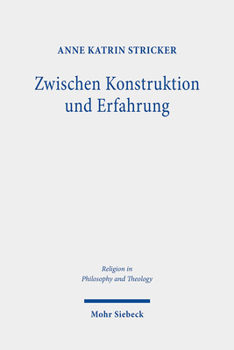 Zwischen Konstruktion und Erfahrung : Eine Auseinandersetzung Mit Gordon D. Kaufmans Theologie der Imaginative Construction