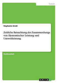 Paperback Zeitliche Betrachtung des Zusammenhangs von ökonomischer Leistung und Umweltleistung [German] Book