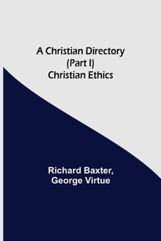 Paperback A Christian Directory (Part I) Christian Ethics Book