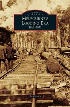 Melbourne's Logging Era: 1912-1932 - Book  of the Images of America: Florida