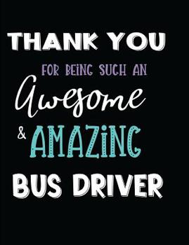 Paperback Thank You For Being Such An Awesome & Amazing Bus Driver Book