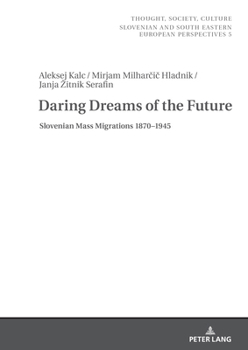 Hardcover Daring Dreams of the Future: Slovenian Mass Migrations 1870-1945 Book