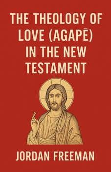 Paperback The Theology of Love (Agapē) in the New Testament Book