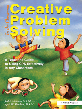 Paperback Creative Problem Solving in the Classroom: A Teacher's Guide to Using CPS Effectively in Any Classroom Book