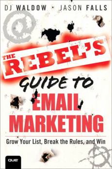 Paperback The Rebel's Guide to Email Marketing: Grow Your List, Break the Rules, and Win Book