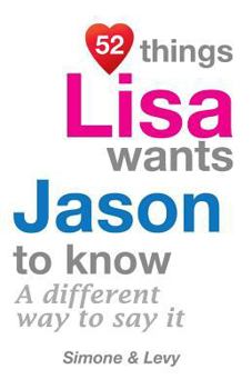 Paperback 52 Things Lisa Wants Jason To Know: A Different Way To Say It Book