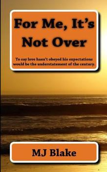 Paperback For Me, It's Not Over: To say love hasn't obeyed his expectations would be the understatement of the century. Book