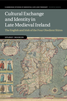 Paperback Cultural Exchange and Identity in Late Medieval Ireland: The English and Irish of the Four Obedient Shires Book