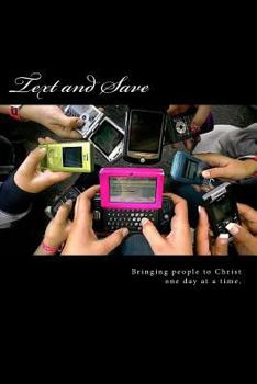 Text and Save: Now, the easiest way to witness to your friends and family about Jesus and His salvation message. Bringing people to Christ one day at a time..