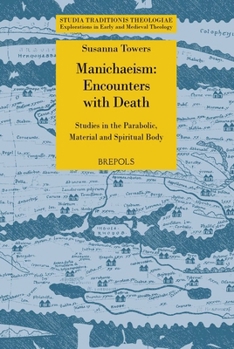 Paperback Manichaean Encounters with Death: Studies in the Parabolic, Material and Spiritual Body Book