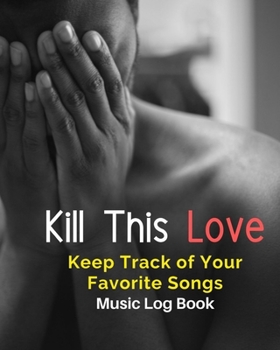 Paperback Kill This Love: Blank Music Sheet Notebook Music Log Book Playlist Logbook Keep Track of Your Favorite Songs, Tracks, Artists, Albums Book