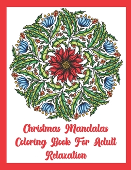 Paperback Christmas Mandala Coloring Book for Adult Relaxation: Featuring Christmas Season Mandala Designs for Stress-Relief and Adult Relaxation(Christmas Colo Book