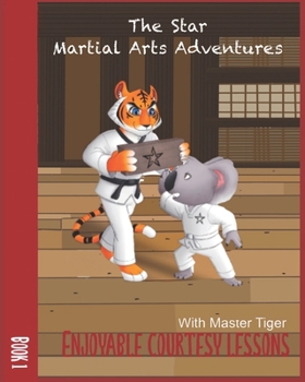 Paperback The Star Martial Arts Adventures: Enjoyable Courtesy Lessons with Master Tiger: Master Tiger's Silly Courtesy Games Book