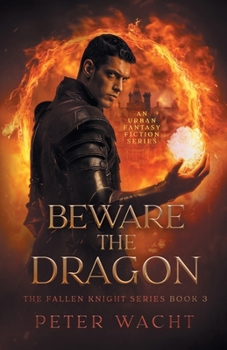 Beware the Dragon: An Urban Fantasy Fiction Series (The Fallen Knight Series)