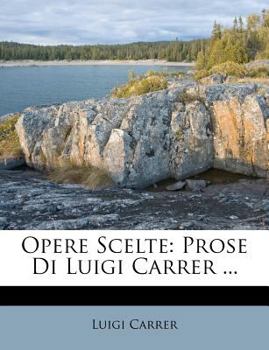 Paperback Opere Scelte: Prose Di Luigi Carrer ... [Italian] Book