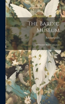 Hardcover The Bardic Museum: Of Primitive British Literature Book