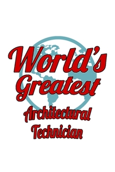 Paperback World's Greatest Architectural Technician: Cool Architectural Technician Notebook, Journal Gift, Diary, Doodle Gift or Notebook - 6 x 9 Compact Size- Book