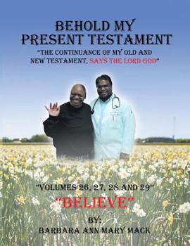 Paperback Behold My Present Testament: The Continuance of My Old and New Testament, Says the Lord God Book