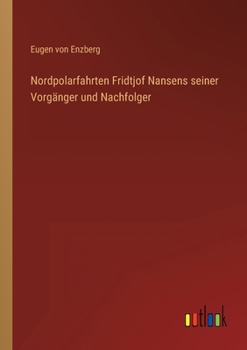 Nordpolarfahrten Fridtjof Nansens seiner Vorgänger und Nachfolger