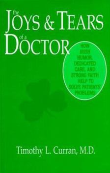 Paperback The Joys and Tears of a Doctor: How Irish Humor, Dedicated Care and Strong Faith Help to Solve Patients' Problems Book