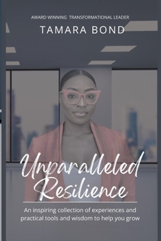 Unparalleled Resilience: an Inspiring Collection of Experiences and Practical Tools and Wisdom to Help You Grow