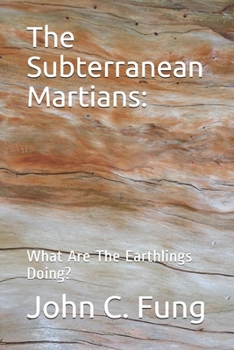 Paperback The Subterranean Martians: : What Are The Earthlings Doing? Book