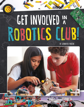 Hardcover Get Involved in a Robotics Club! Book