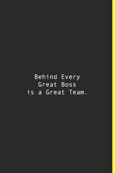 Behind Every Great Boss is a Great Team.: Lined notebook | 120 Pages | 6'' x 9''