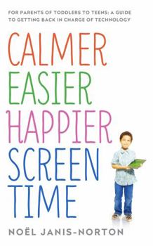 Paperback Calmer Easier Happier Screen Time: For Parents of Toddlers to Teens: A Guide to Getting Back in Charge of Technology Book