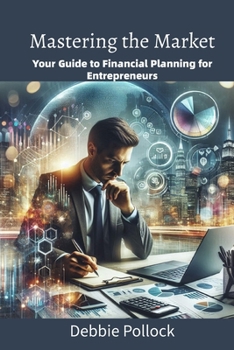 Mastering the Market: Your Guide to Financial Planning for Entrepreneurs
