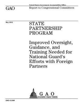 Paperback State Partnership Program: improved oversight, guidance, and training needed for National Guard's efforts with foreign partners: report to congre Book