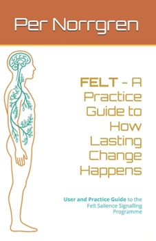 Paperback FELT - How Lasting Change Happens: A Practice Guide to the Felt Salience Signalling Programme Book