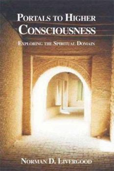 Paperback Portals to Higher Consciousness: Exploring the Spiritual Domain Book