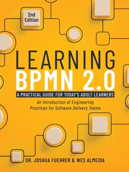 Paperback Learning BPMN 2.0: An Introduction of Engineering Practices for Software Delivery Teams Book