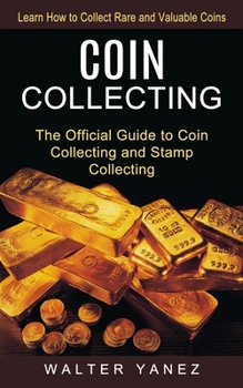 Paperback Coin Collecting: Learn How to Collect Rare and Valuable Coins (The Official Guide to Coin Collecting and Stamp Collecting) Book