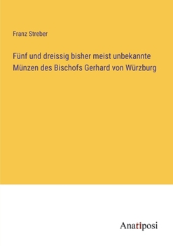 Paperback Fünf und dreissig bisher meist unbekannte Münzen des Bischofs Gerhard von Würzburg [German] Book