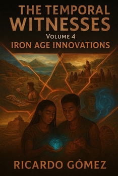 Iron Age Innovations: The Temporal Witnesses, Volume 4