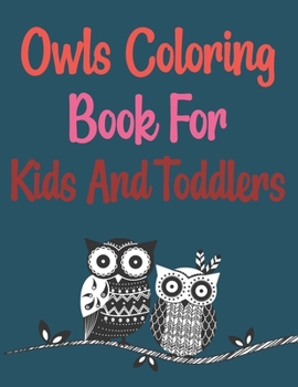 Paperback Owls Coloring Book For Kids And Toddlers: Owls Coloring Book For Adults Book