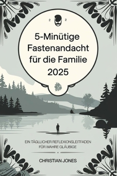 Paperback 5-minütige Fastenandacht für die FAMILIE 2025: Ein Täglicher Reflexionsleitfaden Für Wahre Gläubige [German] Book